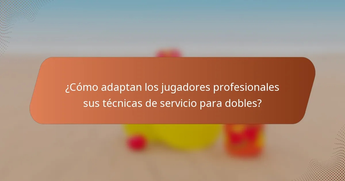 ¿Cómo adaptan los jugadores profesionales sus técnicas de servicio para dobles?