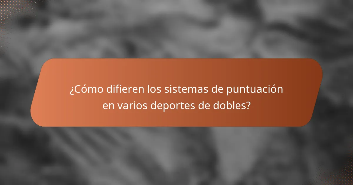 ¿Cómo difieren los sistemas de puntuación en varios deportes de dobles?