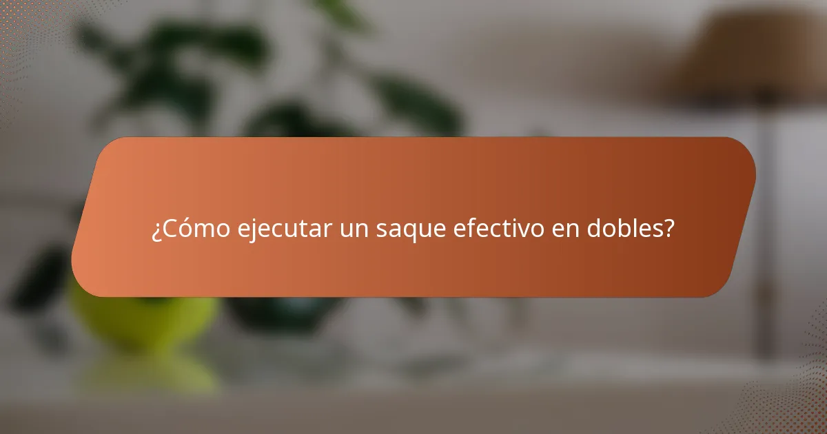¿Cómo ejecutar un saque efectivo en dobles?