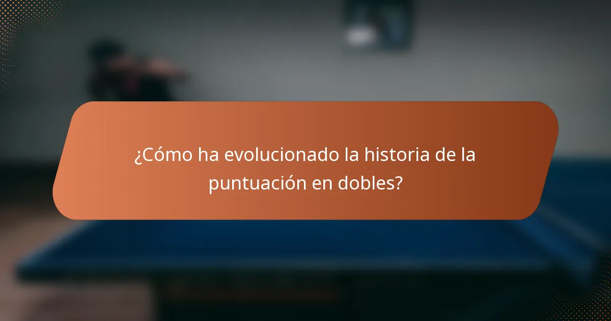 ¿Cómo ha evolucionado la historia de la puntuación en dobles?