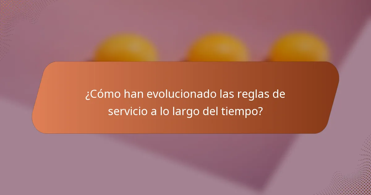 ¿Cómo han evolucionado las reglas de servicio a lo largo del tiempo?