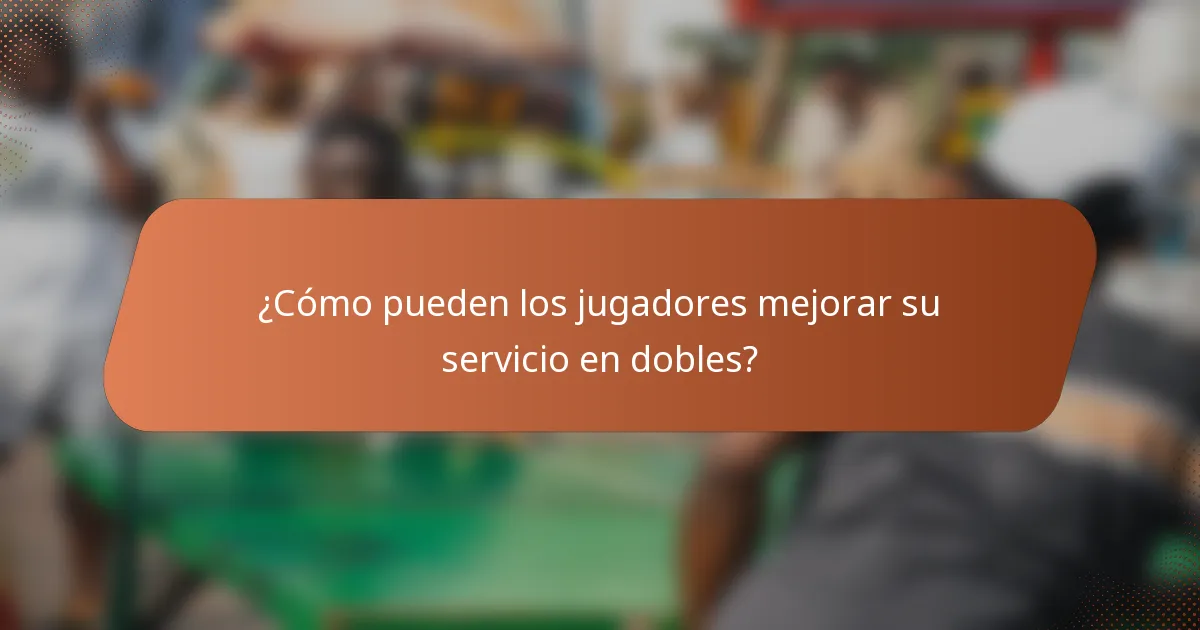¿Cómo pueden los jugadores mejorar su servicio en dobles?