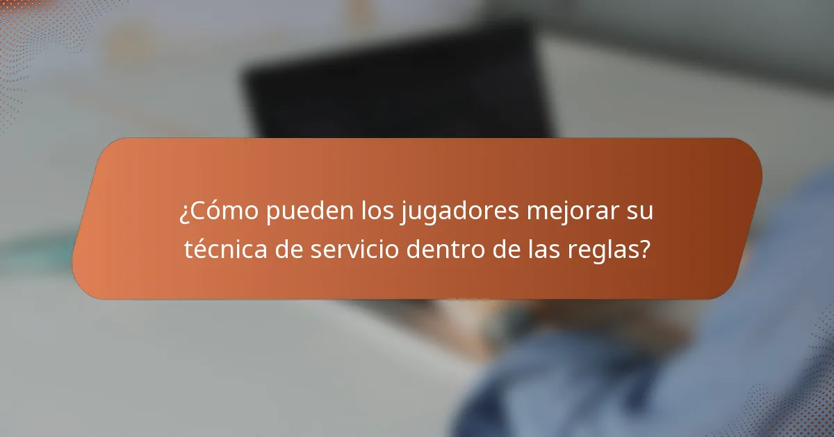 ¿Cómo pueden los jugadores mejorar su técnica de servicio dentro de las reglas?