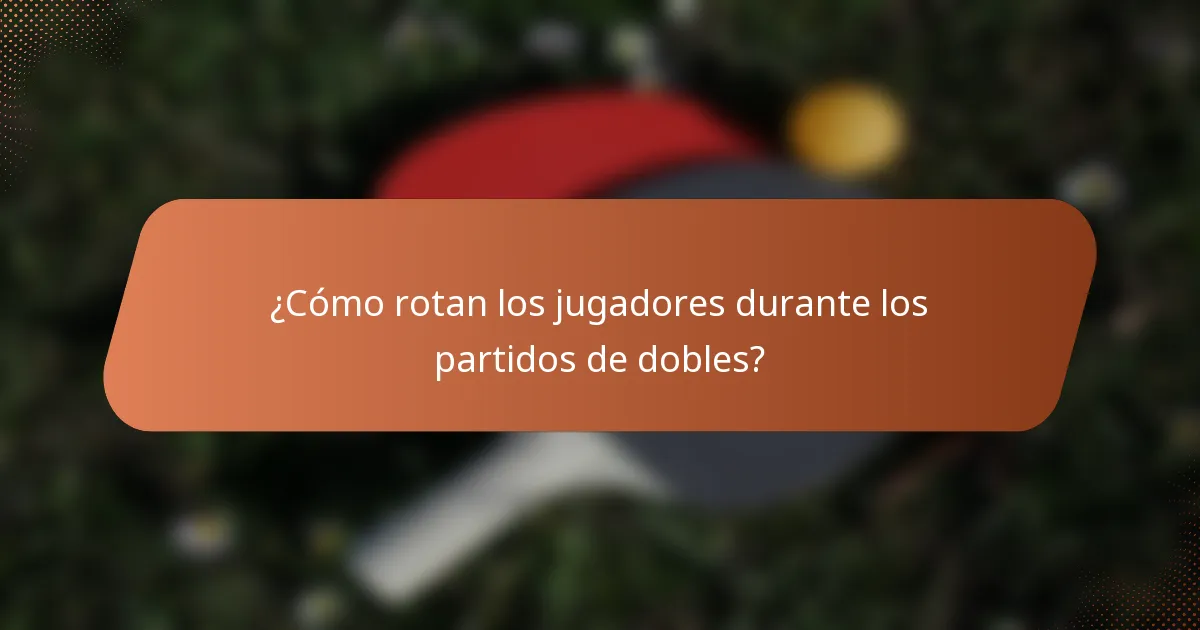 ¿Cómo rotan los jugadores durante los partidos de dobles?
