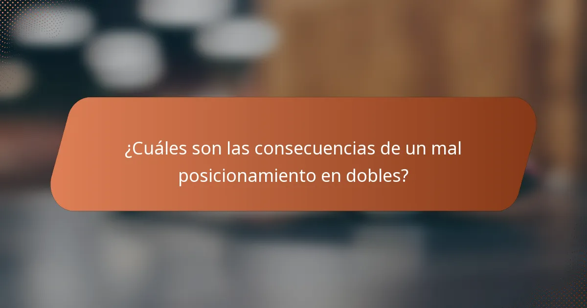 ¿Cuáles son las consecuencias de un mal posicionamiento en dobles?