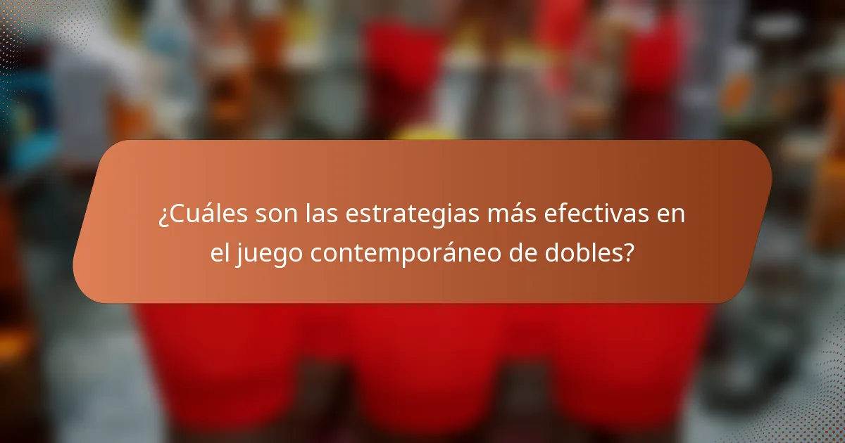 ¿Cuáles son las estrategias más efectivas en el juego contemporáneo de dobles?