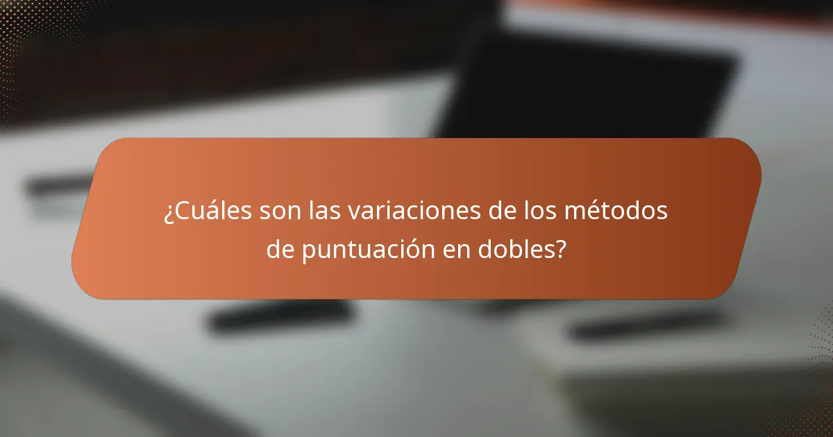 ¿Cuáles son las variaciones de los métodos de puntuación en dobles?