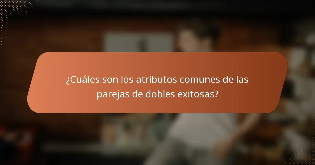 ¿Cuáles son los atributos comunes de las parejas de dobles exitosas?