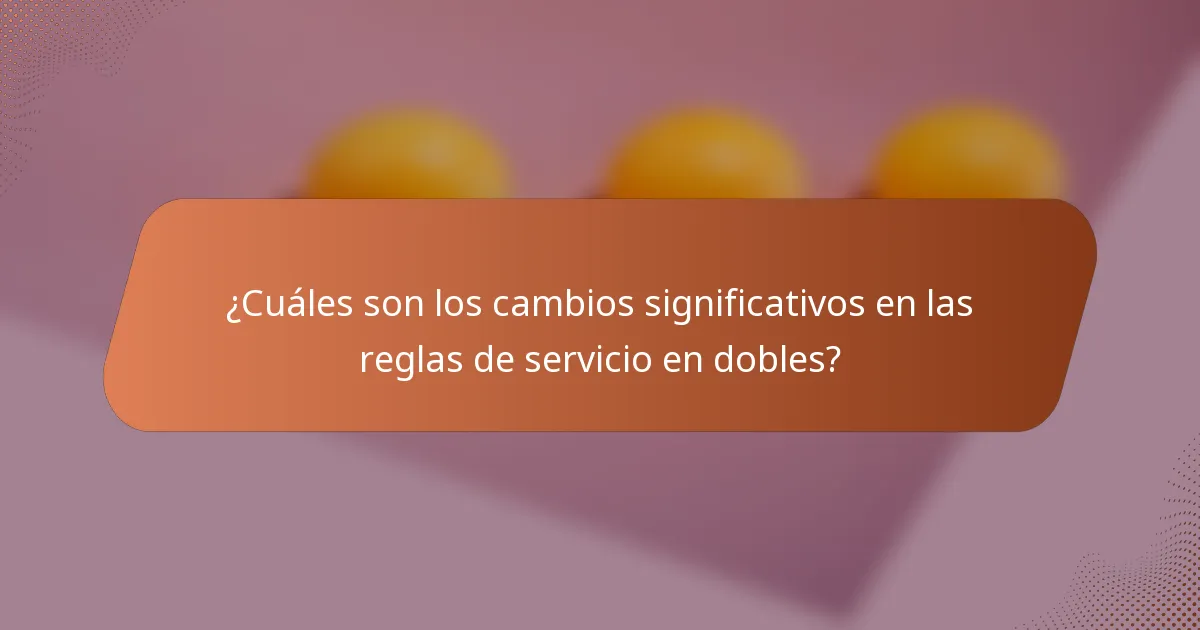 ¿Cuáles son los cambios significativos en las reglas de servicio en dobles?