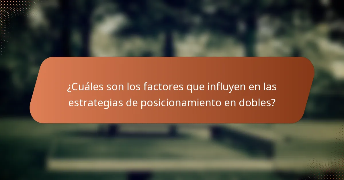 ¿Cuáles son los factores que influyen en las estrategias de posicionamiento en dobles?
