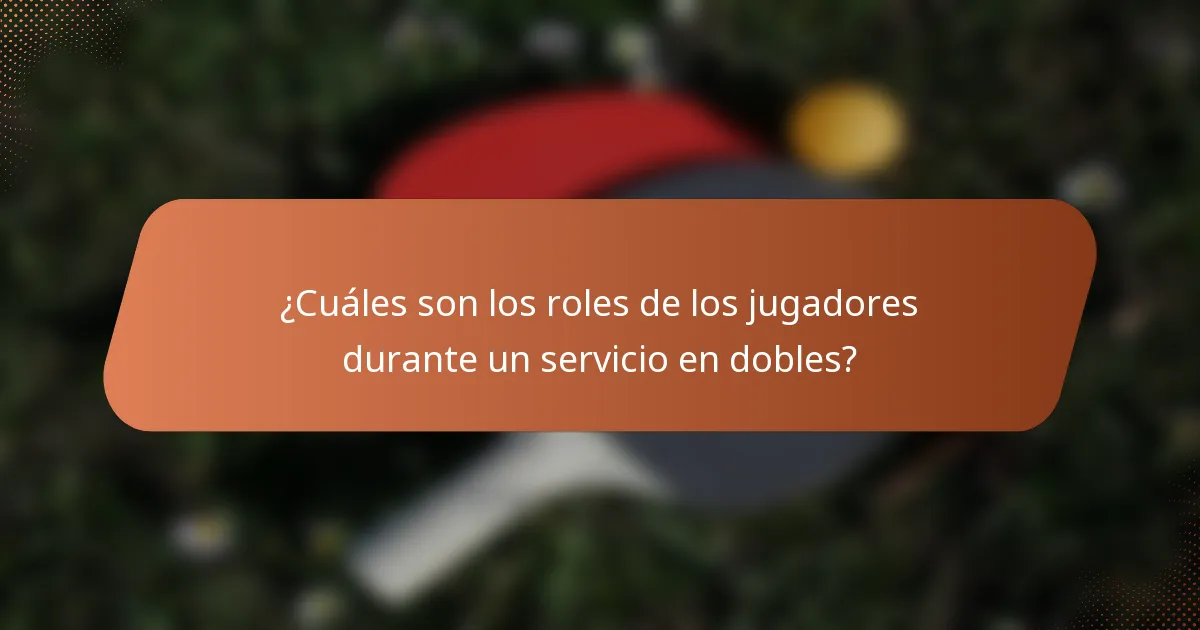 ¿Cuáles son los roles de los jugadores durante un servicio en dobles?