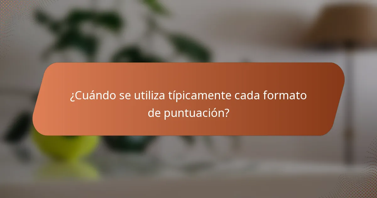 ¿Cuándo se utiliza típicamente cada formato de puntuación?