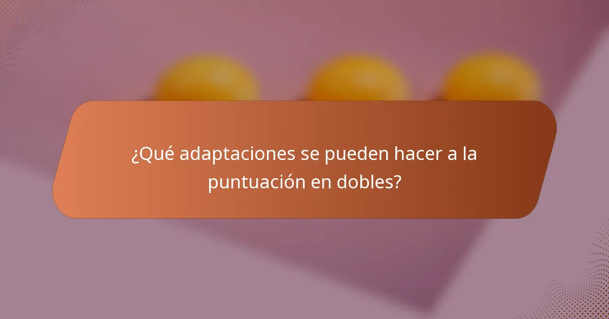 ¿Qué adaptaciones se pueden hacer a la puntuación en dobles?