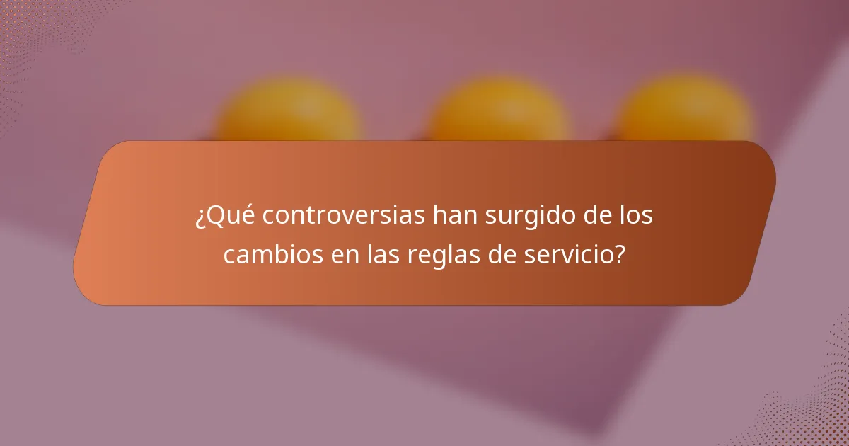 ¿Qué controversias han surgido de los cambios en las reglas de servicio?