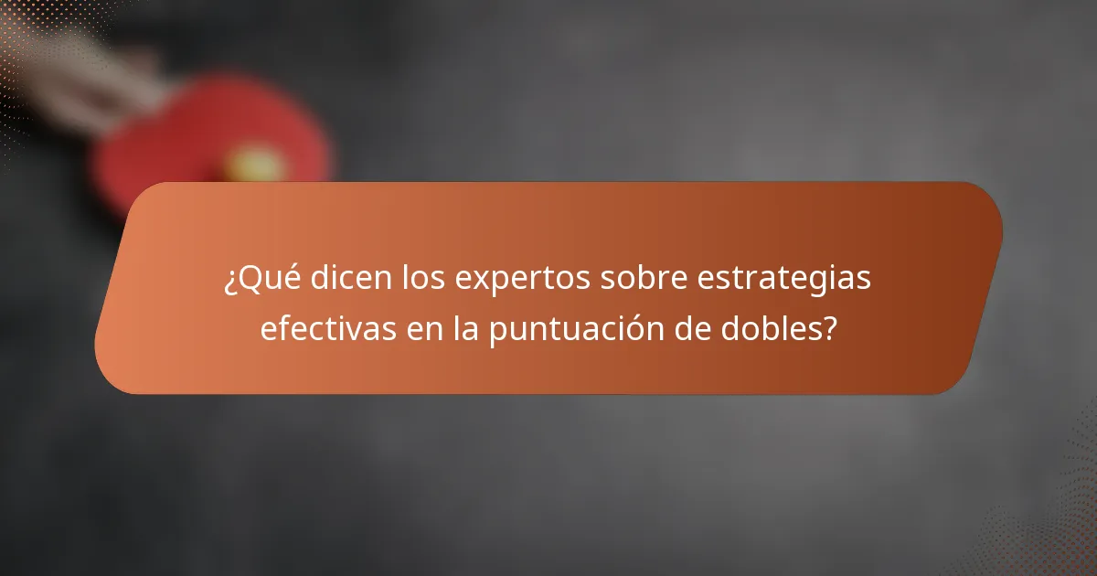 ¿Qué dicen los expertos sobre estrategias efectivas en la puntuación de dobles?