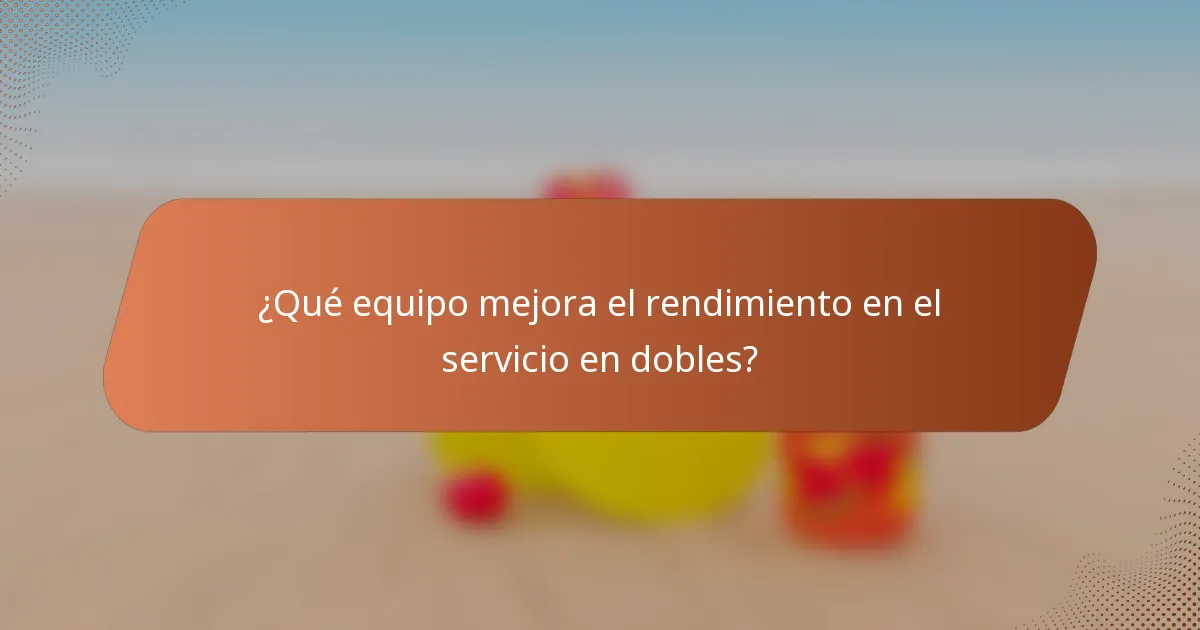 ¿Qué equipo mejora el rendimiento en el servicio en dobles?