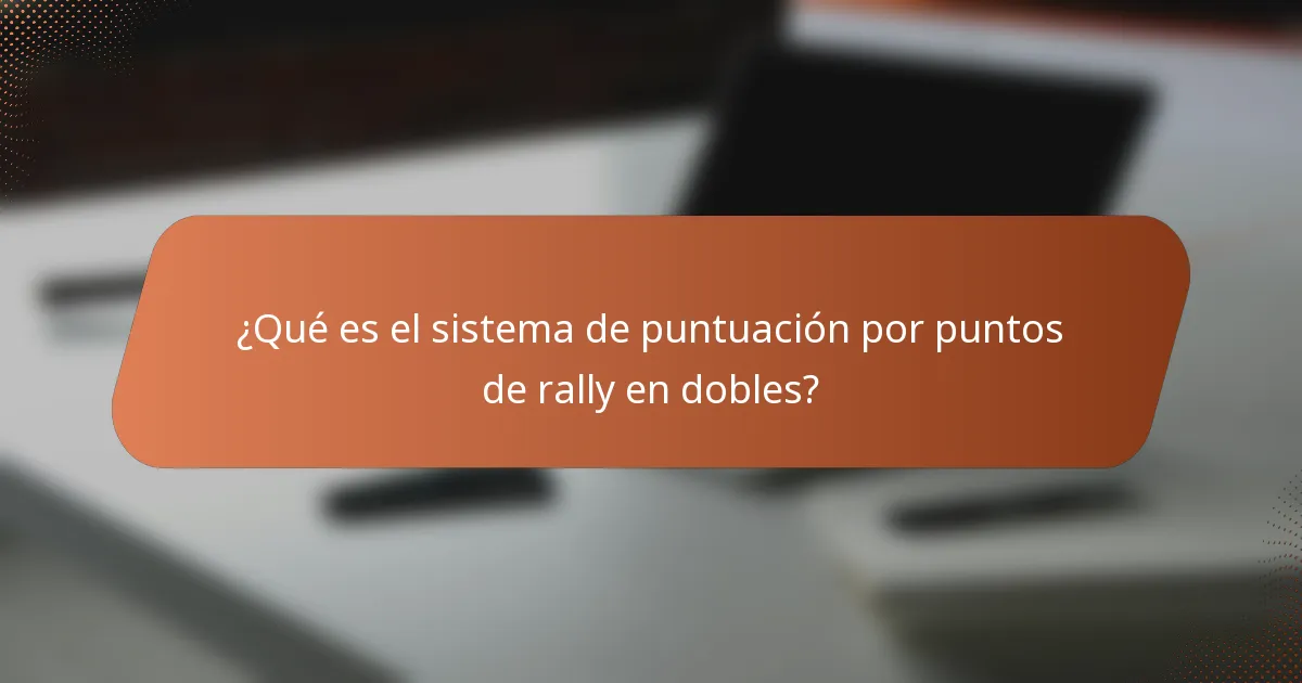 ¿Qué es el sistema de puntuación por puntos de rally en dobles?