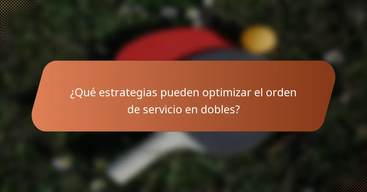 ¿Qué estrategias pueden optimizar el orden de servicio en dobles?