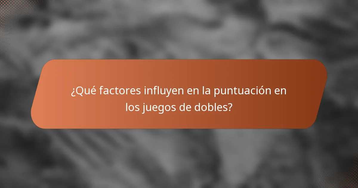 ¿Qué factores influyen en la puntuación en los juegos de dobles?