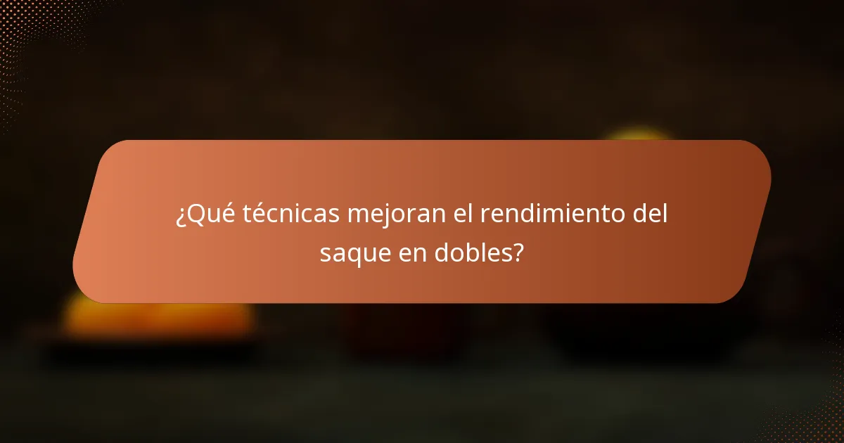 ¿Qué técnicas mejoran el rendimiento del saque en dobles?