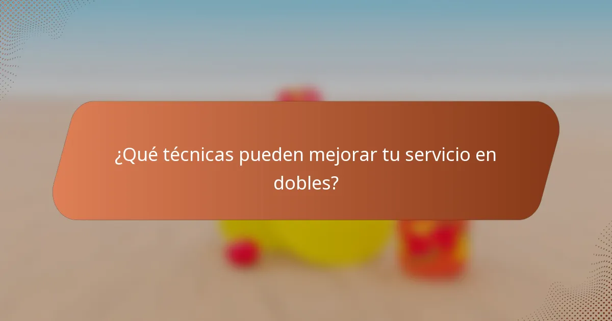 ¿Qué técnicas pueden mejorar tu servicio en dobles?