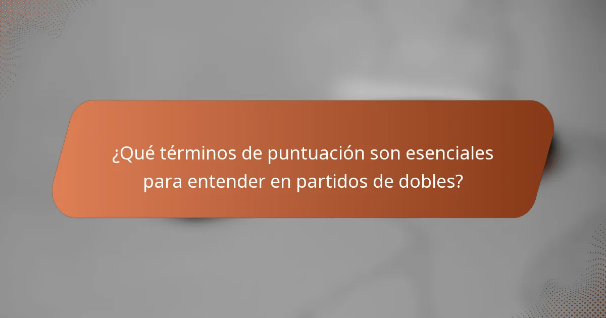 ¿Qué términos de puntuación son esenciales para entender en partidos de dobles?