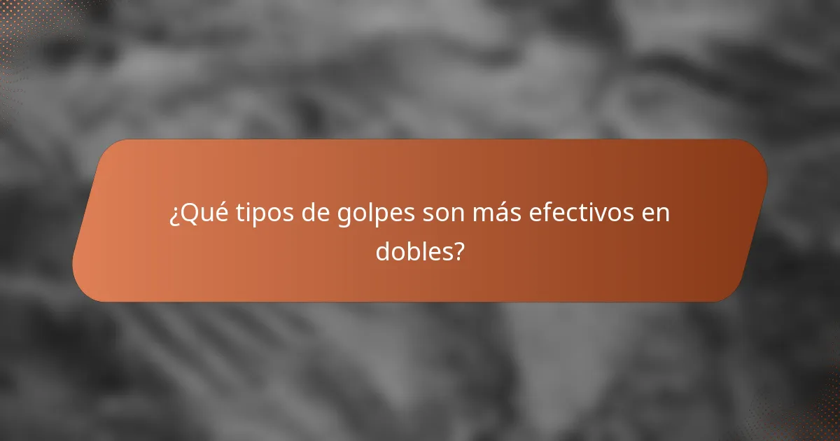 ¿Qué tipos de golpes son más efectivos en dobles?